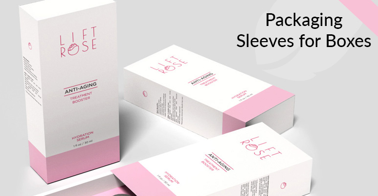 Packaging Sleeve for Boxes Is Bound To Make an Impact on Your Business