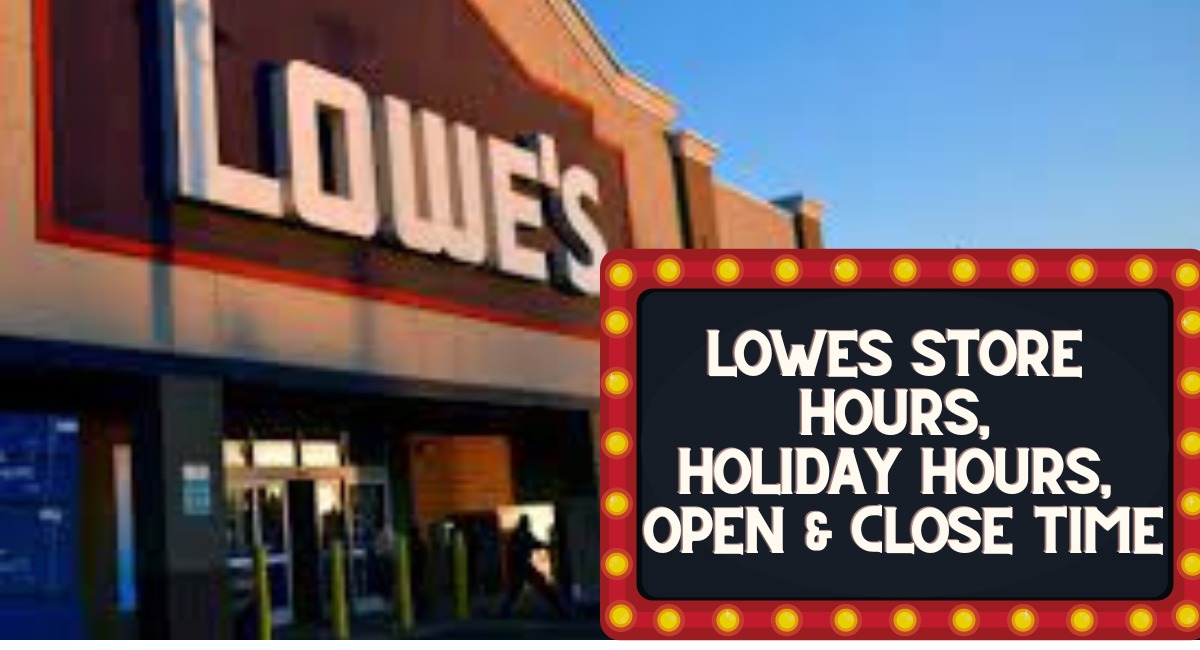 Lowes holiday hours, Lowes Store hours, open and close time