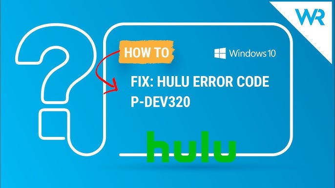 Hulu error code p-dev320: what it is and how to fix it?